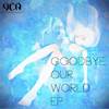 [140713] GOODBYE, OUR WORLD EP /Ujico* (MP3 v0)